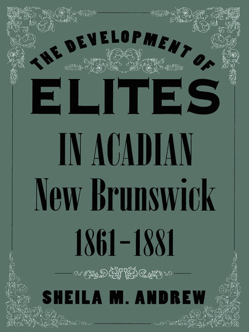 Title details for Development of Elites in Acadian New Brunswick, 1861-1881 by Sheila M. Andrew - Available